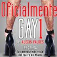 OFICIALMENTE GAY de ALEXIS VALDES - A partir del viernes 20 de enero 8:00 PM