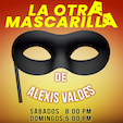 ALEXIS VALDES presenta LA OTRA MASCARILLA -Sábado 8:00 PM y domingo 5:00 PM
